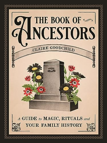 The Book of Ancestors: A Guide to Magic, Rituals, and Your Family History - Hardcover