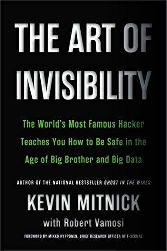 The Art of Invisibility: The World's Most Famous Hacker Teaches You How to Be Safe in the Age of Big Brother and Big Data - Paperback