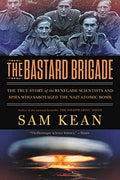 The Bastard Brigade: The True Story of the Renegade Scientists and Spies Who Sabotaged the Nazi Atomic Bomb - Paperback