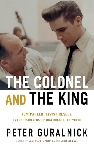 The Colonel and the King: Tom Parker, Elvis Presley, and the Partnership That Rocked the World - Hardcover