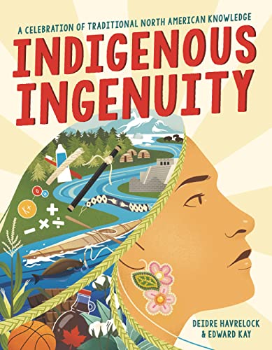 Indigenous Ingenuity: A Celebration of Traditional North American Knowledge - Hardcover