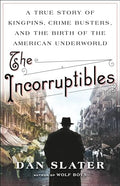 The Incorruptibles: A True Story of Kingpins, Crime Busters, and the Birth of the American Underworld - Hardcover