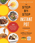 The Step-By-Step Instant Pot Cookbook: 100 Simple Recipes for Spectacular Results -- With Photographs of Every Step - Paperback