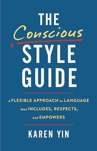The Conscious Style Guide: A Flexible Approach to Language That Includes, Respects, and Empowers - Hardcover