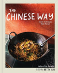 The Chinese Way: Classic Techniques, Fresh Flavors (a Cookbook) - Hardcover