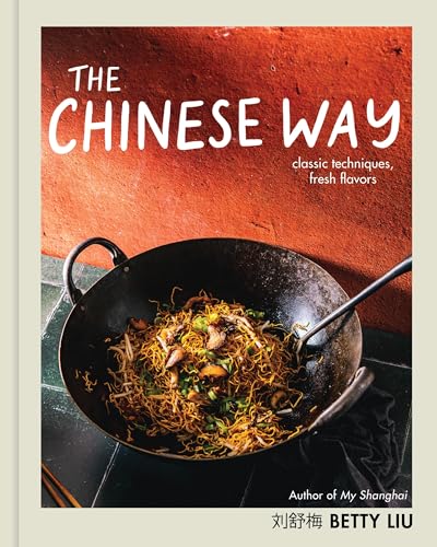 The Chinese Way: Classic Techniques, Fresh Flavors (a Cookbook) - Hardcover