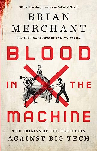 Blood in the Machine: The Origins of the Rebellion Against Big Tech - Hardcover