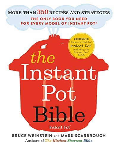 The Instant Pot Bible: More Than 350 Recipes and Strategies: The Only Book You Need for Every Model of Instant Pot - Paperback