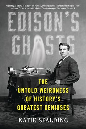 Edison's Ghosts: The Untold Weirdness of History's Greatest Geniuses - Paperback