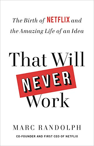 That Will Never Work: The Birth of Netflix and the Amazing Life of an Idea - Paperback