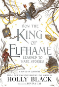 How the King of Elfhame Learned to Hate Stories - Paperback