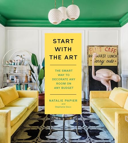 Start with the Art: The Smart Way to Decorate Any Room on Any Budget - Hardcover