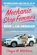 Mechanic Shop Femme's Guide to Car Ownership: Uncomplicating Cars for All of Us - Paperback