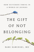 The Gift of Not Belonging: How Outsiders Thrive in a World of Joiners - Hardcover