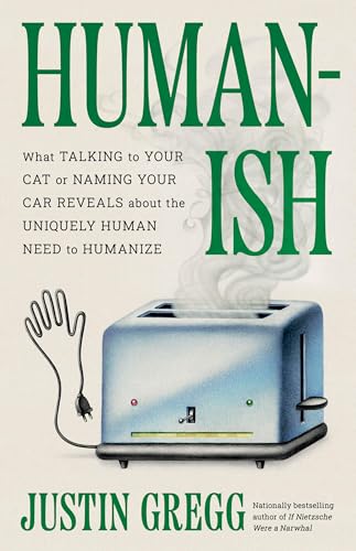 Humanish: What Talking to Your Cat or Naming Your Car Reveals about the Uniquely Human Need to Humanize - Hardcover