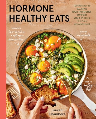 Hormone Healthy Eats: 100 Recipes to Balance Your Hormones, Support Your Cycle, and Feel Your Absolute Best - Hardcover