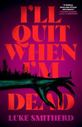 I'll Quit When I'm Dead - Hardcover