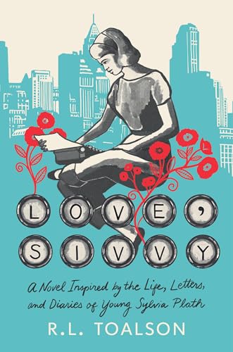 Love, Sivvy: A Novel Inspired by the Life, Letters, and Diaries of Young Sylvia Plath - Hardcover