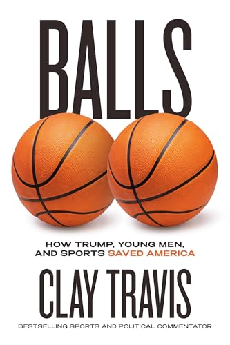 Balls: How Trump, Young Men, and Sports Saved America - Hardcover