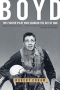 Boyd: The Fighter Pilot Who Changed the Art of War - Paperback