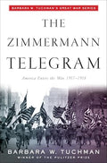 The Zimmermann Telegram: America Enters the War, 1917-1918; Barbara W. Tuchman's Great War Series - Paperback