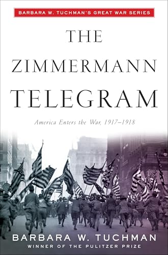 The Zimmermann Telegram: America Enters the War, 1917-1918; Barbara W. Tuchman's Great War Series - Paperback