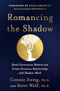 Romancing the Shadow: Break Unconscious Patterns and Create Conscious Relationships with Shadow-Work - Paperback