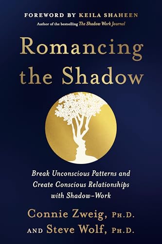 Romancing the Shadow: Break Unconscious Patterns and Create Conscious Relationships with Shadow-Work - Paperback