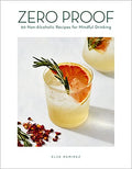 Zero Proof: 90 Non-Alcoholic Recipes for Mindful Drinking - Hardcover