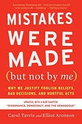 Mistakes Were Made (But Not by Me) Third Edition: Why We Justify Foolish Beliefs, Bad Decisions, and Hurtful Acts - Paperback
