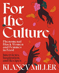 For the Culture: Phenomenal Black Women and Femmes in Food: Interviews, Inspiration, and Recipes - Hardcover