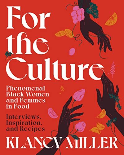 For the Culture: Phenomenal Black Women and Femmes in Food: Interviews, Inspiration, and Recipes - Hardcover