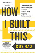 How I Built This: The Unexpected Paths to Success from the World's Most Inspiring Entrepreneurs - Paperback