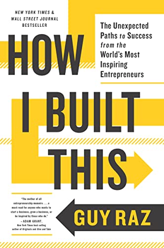 How I Built This: The Unexpected Paths to Success from the World's Most Inspiring Entrepreneurs - Paperback