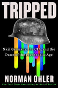 Tripped: Nazi Germany, the Cia, and the Dawn of the Psychedelic Age - Hardcover