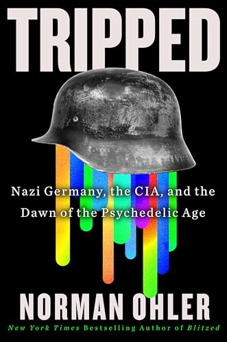 Tripped: Nazi Germany, the Cia, and the Dawn of the Psychedelic Age - Hardcover