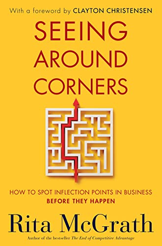 Seeing Around Corners: How to Spot Inflection Points in Business Before They Happen - Paperback