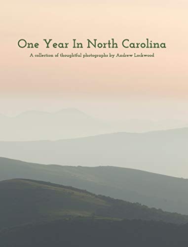 One Year In North Carolina: A Collection Of Thoughtful Photographs - Hardcover