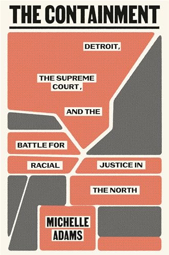 The Containment: Detroit, the Supreme Court, and the Battle for Racial Justice in the North - Hardcover