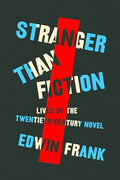 Stranger Than Fiction: Lives of the Twentieth-Century Novel - Hardcover