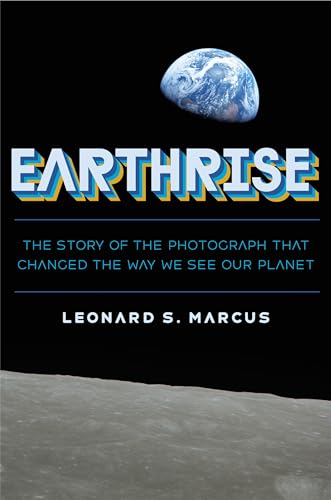 Earthrise: The Story of the Photograph That Changed the Way We See Our Planet - Hardcover