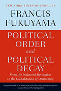 Political Order and Political Decay: From the Industrial Revolution to the Globalization of Democracy - Paperback