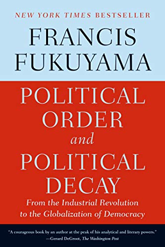 Political Order and Political Decay: From the Industrial Revolution to the Globalization of Democracy - Paperback