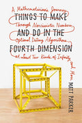 Things to Make and Do in the Fourth Dimension: A Mathematician's Journey Through Narcissistic Numbers, Optimal Dating Algorithms, at Least Two Kinds o - Paperback