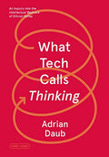 What Tech Calls Thinking: An Inquiry Into the Intellectual Bedrock of Silicon Valley - Paperback