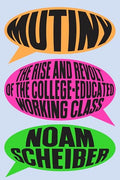 Mutiny: The Rise and Revolt of the College-Educated Working Class - Hardcover
