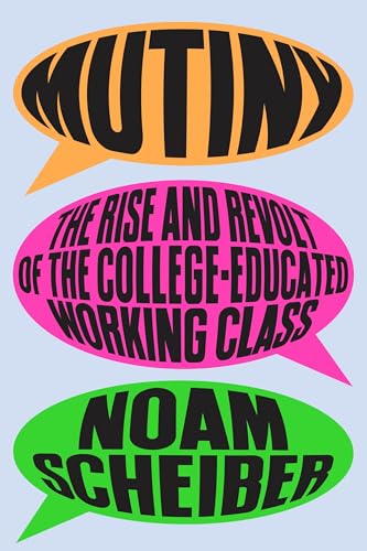 Mutiny: The Rise and Revolt of the College-Educated Working Class - Hardcover