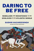 Daring to Be Free: Rebellion and Resistance of the Enslaved in the Atlantic World - Hardcover
