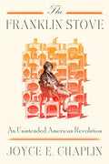The Franklin Stove: An Unintended American Revolution - Hardcover