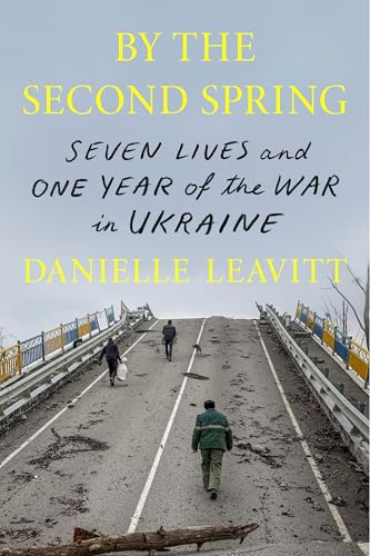 By the Second Spring: Seven Lives and One Year of the War in Ukraine - Hardcover